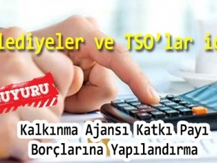 Mahalli İdareler ve TSO’lara önemli duyuru! Kalkınma Ajansı Katkı Payı Borçlarına Yapılandırma imkanı… Galeri